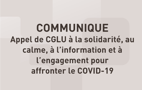 COMMUNIQUE  - Appel de CGLU à la solidarité, au calme, à l’information et à  l’engagement pour affronter le COVID-19
