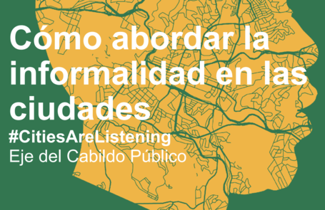 Cómo abordar la informalidad en las ciudades - CONGRESO CGLU / Eje Cabildo Público