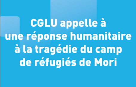CGLU appelle à une réponse humanitaire à la tragédie du camp de réfugiés de Moria