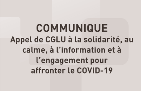 COMMUNIQUE  - Appel de CGLU à la solidarité, au calme, à l’information et à  l’engagement pour affronter le COVID-19
