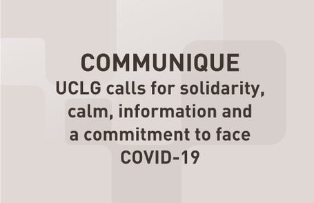 COMMUNIQUE - UCLG calls for solidarity,  calm, information and  a commitment to face  COVID-19