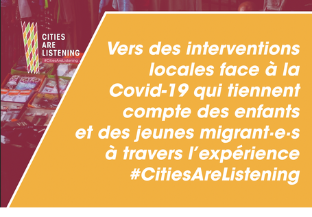 Vers des interventions locales face à la Covid-19 qui tiennent compte des enfants et des jeunes migrant·e·s à travers l’expérience #CitiesAreListening  