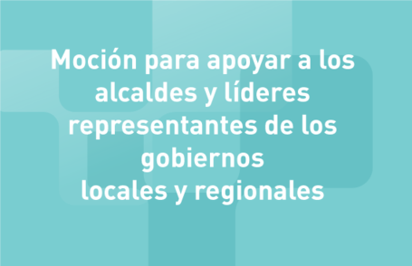 Moción para apoyar a los alcaldes y líderes de los representantes de los gobiernos locales y regionales