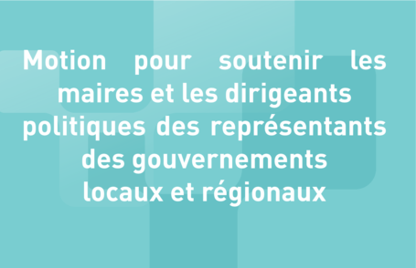 Motion pour soutenir les maires et les dirigeants politiques des représentants des gouvernements locaux et régionaux