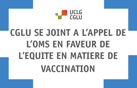 CGLU se joint à l’appel de l’OMS en faveur de  l’équité en matière de vaccination 