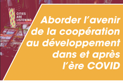 L'expérience #CitiesAreListening rassemble toutes les sphères de gouvernement et la communauté internationale des bailleurs de fonds pour se pencher sur le devenir de la coopération au développement à l'époque de la Covid et au-delà