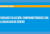 Ciudades en Acción: Comprometiéndose con la igualdad de género / Foro Generación Igualdad en París