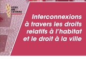 Interconnexions à travers les droits relatifs à l'habitat et le droit à la ville 