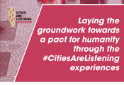 Laying the groundwork towards a pact for humanity through the #CitiesAreListening experiences